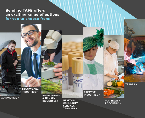 Bendigo TAFE offers an exciting range of options for you to choose from